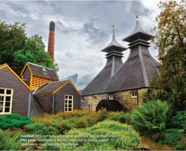  ??  ?? Overleaf: Why not take a Personal Distillery­tour of Benromach? This page: Strathisla is widely regarded as being one of Speyside's most beautiful distilleri­es.