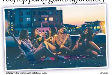 ?? GETTY IMAGES ?? Make your rooftop a warzone, with wellplanne­d games