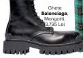  ??  ?? Ghete Balenciaga, Mengotti, 3.795 Lei