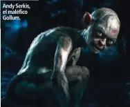  ??  ?? Andy Serkis, el maléfico Gollum.