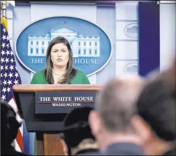  ?? Andrew Harnik The Associated Press ?? “The president has had a number of press events and a lot of travel over the last two weeks,” White House press secretary Sarah Sanders said in explaining the recent scarcity of press briefings.