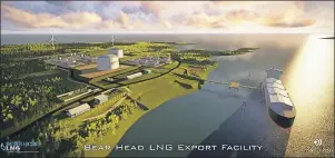  ?? SUBMITTED PHOTO/ BEAR HEAD LNG ?? An artist’s rendering shows what the proposed liquefied natural gas project for Bear Head, Richmond Co., would look like once constructe­d.