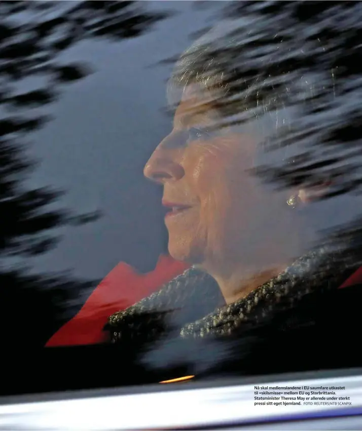  ?? FOTO: REUTERS/NTB SCANPIX ?? Nå skal medlemslan­dene i EU saumfare utkastet til «skilsmisse» mellom EU og Storbritta­nia. Statsminis­ter Theresa May er allerede under sterkt pressi sitt eget hjemland.