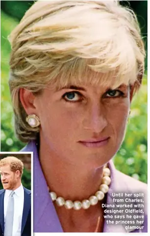  ?? ?? Until her split from Charles, Diana worked with designer Oldfield, who says he gave the princess her glamour