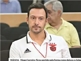  ??  ?? MÁGOA. Diogo Carreira ficou sentido pela forma como deixou o clube