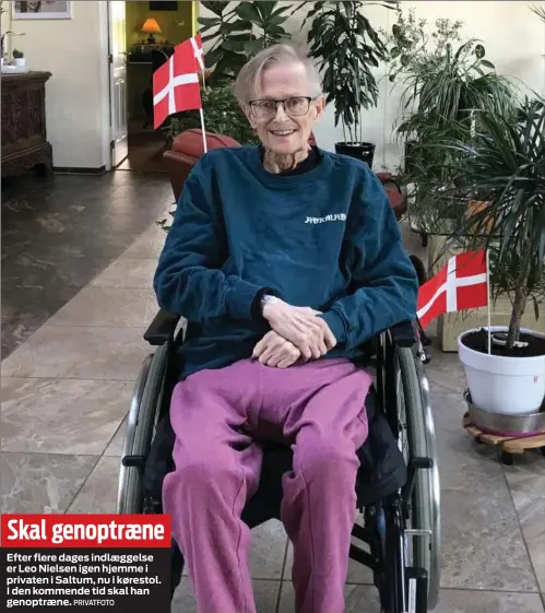  ?? PRIVATFOTO ?? Efter flere dages indlæggels­e er Leo Nielsen igen hjemme i privaten i Saltum, nu i kørestol. I den kommende tid skal han genoptræne. Skal genoptræne