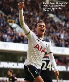  ??  ?? Tottenham Hotspur's Dele Alli celebrates scoring yesterday Photo: AP