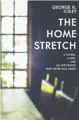  ??  ?? The Home Stretch: a Father, a Son, And All the Things They Never Talk About George K. Ilsley | Arsenal Pulp Press (Vancouver)
$19.95