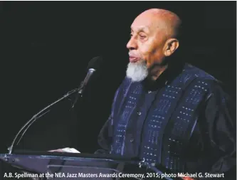  ??  ?? A.B .S pellm ana ttheN EA Jazz Masters Awards Ceremony, 2015; photo Michael G. Stewart