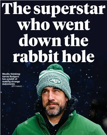  ?? GETTY IMAGES ?? Woolly thinking: Aaron Rodgers has a habit of making strange statements