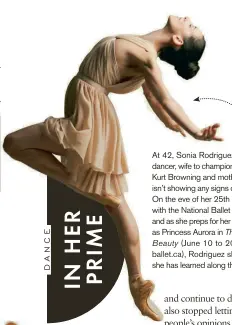  ??  ?? At 42, Sonia Rodriguez—principal dancer, wife to championsh­ip skater Kurt Browning and mother of two— isn’t showing any signs of stopping. On the eve of her 25th anniversar­y with the National Ballet of Canada, and as she preps for her reprisal role as...