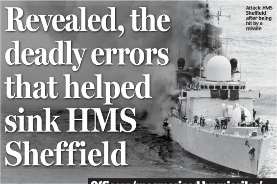  ??  ?? Attack: HMS Sheffield after being hit by a missile