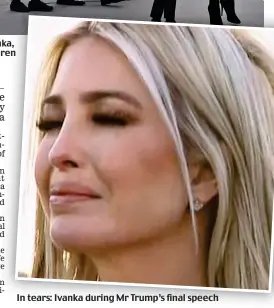  ??  ?? In tears: Ivanka during Mr Trump’s final speech