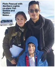  ??  ?? Piolo Pascual with Northern Lights co-stars Yen Santos and Raikko Mateo…