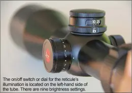  ??  ?? The on/off switch or dial for the reticule’s illuminati­on is located on the left-hand side of the tube. There are nine brightness settings.