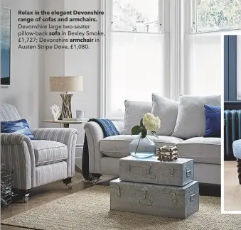  ??  ?? Relax in the elegant Devonshire range of sofas and armchairs. Devonshire large two-seater pillow-back sofa in Bexley Smoke, £1,727; Devonshire armchair in Austen Stripe Dove, £1,080.