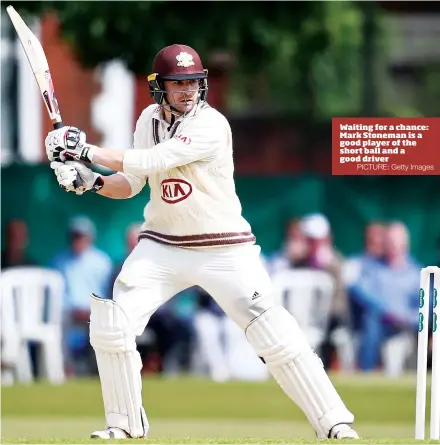  ?? PICTURE: Getty Images ?? Waiting for a chance: Mark Stoneman is a good player of the short ball and a good driver