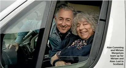  ?? ?? Alan Cumming and Miriam Margolyes team up for Miriam and Alan: Lost in Scotland.