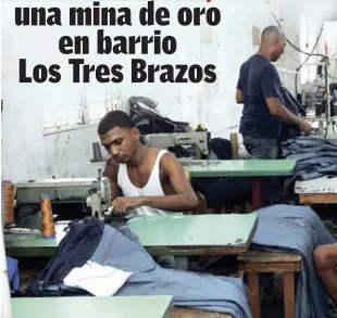  ?? VÍCTOR RAMÍREZ/LISTÍN DIARIO ?? El negocio de confección de jeans que dirige Maximinio González en Los Tres Brazos comenzó generando ingresos de unos RD$2,000 y actualment­e produce cerca de RD$80,000 semanal.