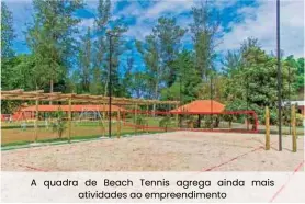  ??  ?? A quadra de Beach Tennis agrega ainda mais atividades ao empreendim­ento