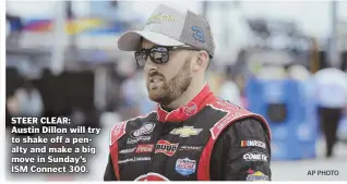  ?? AP PHOTO ?? STEER CLEAR: Austin Dillon will try to shake off a penalty and make a big move in Sunday’s ISM Connect 300.