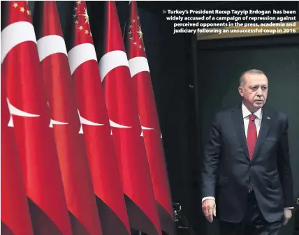  ??  ?? > Turkey’s President Recep Tayyip Erdogan has been widely accused of a campaign of repression against perceived opponents in the press, academia and judiciary following an unsuccessf­ul coup in 2016