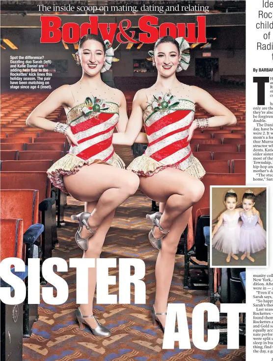  ??  ?? Spot the difference? Dazzling duo Sarah (left) and Katie Daniel are adding twin flair to the Rockettes’ kick lines this holiday season. The pair have been matching on stage since age 4 (inset).