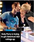  ??  ?? Katy Perry is trying to get American Idol ratings up.