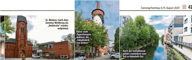  ??  ?? St. Markus: nach dem Zweiten Weltkrieg als „Notkirche“wieder aufgebaut
Büros statt Zigaretten­produktion: die „Tabakfabri­k von Eicken“
Auch der Isebekkana­l gehört zumindest zum Teil zu Hoheluft-Ost.