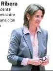  ?? ?? Teresa Ribera
Vicepresid­enta tercera y ministra para la Transición Ecológica