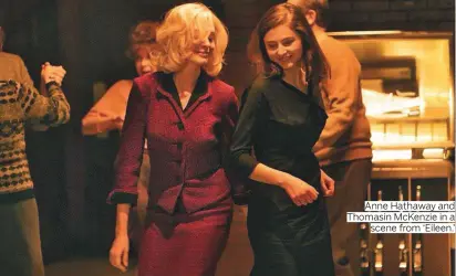  ?? Photos: AP, IANS, Instagram ?? Anne Hathaway and Thomasin McKenzie in a scene from ‘Eileen.’