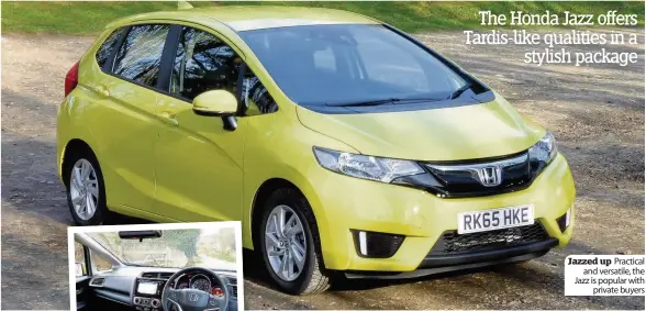 ??  ?? Jazzed up Practical and versatile, the Jazz is popular with private buyers