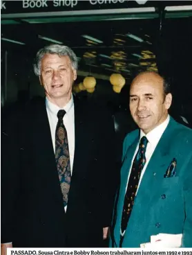  ??  ?? PASSADO. Sousa Cintra e Bobby Robson trabalhara­m juntos em 1992 e 1993