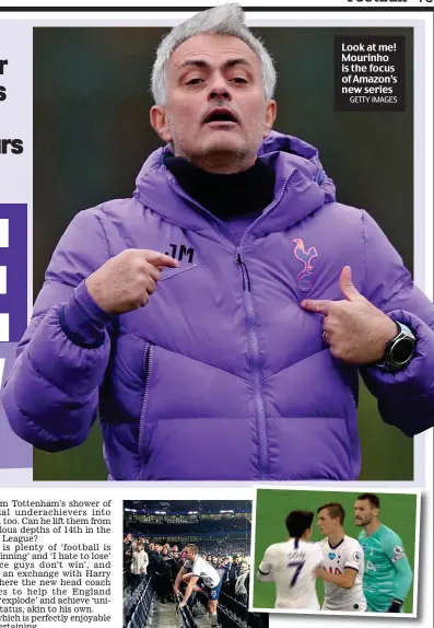  ?? GETTY IMAGES ?? Look at me! Mourinho is the focus of Amazon’s new series
Fight club: Eric Dier confrontin­g a fan (left) and Son Heung-min and Hugo Lloris squaring up