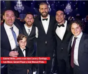  ??  ?? Gabriel Milito, junto a sus hijos Lucas y Santiago, Leo Messi, Gerard Piqué y José Manuel Pinto.