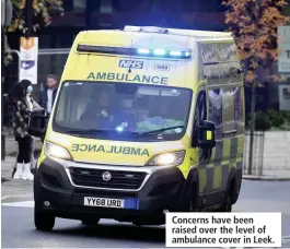  ??  ?? Concerns have been raised over the level of ambulance cover in Leek.