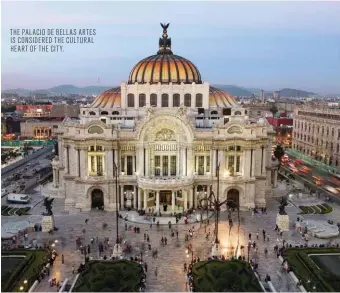  ??  ?? THE PALACIO DE BELLAS ARTES IS CONSIDERED THE CULTURAL HEART OF THE CITY.