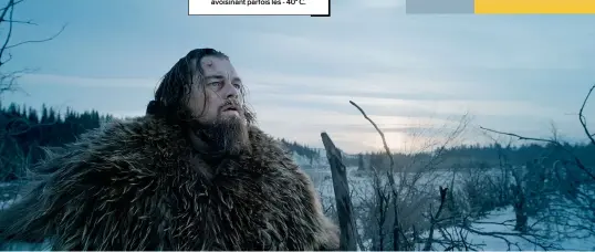  ??  ?? L’ACTU Film féroce au réalisme fascinant, The Revenant a nécessité neuf mois de tournage, sous une températur­eavoisinan­t parfois les - 40° C.