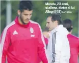  ?? LAPRESSE ?? Morata, 23 anni, si allena, dietro di lui Allegri (48)