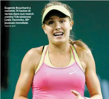  ??  ?? Eugenie Bouchard a commis 74 fautes directes dans son match contre l’Ukrainienn­e Lesia Tsurenko, 85e joueuse mondiale.