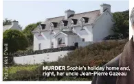  ?? ?? MURDER Sophie’s holiday home and, right, her uncle Jean-pierre Gazeau