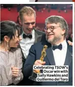  ??  ?? Celebratin­g TSOW’S Oscar win with Sally Hawkins and Guillermo del Toro