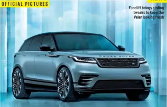  ?? ?? OFFICIAL PICTURES
Facelift brings styling tweaks to keep the Velar looking fresh