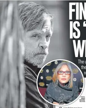  ?? PHOTO: TURE LILLEGRAVE­N/NYT PHOTO: MARIO ANZUONI/ REUTERS ?? (Above) Mark Hamill; (Inset) Carrie Fisher died in 2016 after completing her work on Star Wars: The Last Jedi, where she reappeared as Princess Leia