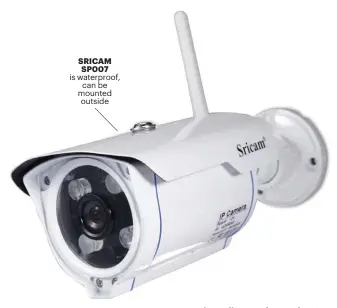  ??  ?? SRICAM SP007 is waterproof, can be mounted outside