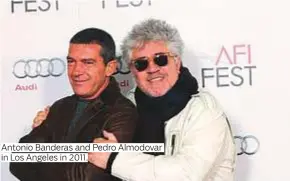  ?? Photos by Virendra Saklani/Gulf News, Rex Features and supplied ?? Antonio Banderas and Pedro Almodovar in Los Angeles in 2011.