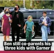  ?? ?? Ben still co-parents his three kids with Garner