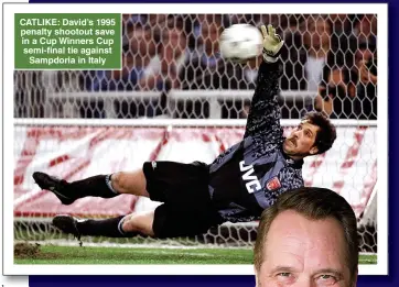  ?? ?? CATLIKE: David’s 1995 penalty shootout save in a Cup Winners Cup semi-final tie against Sampdoria in Italy