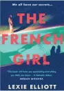  ??  ?? THE FRENCH GIRL
by Lexie Elliott (Corvus, $33) Reviewed by Maggie Trapp