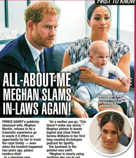  ?? ?? Harry’s wife is now whining about an old incident in son
Archie’s room